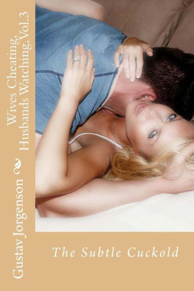 Wives Cheating, Husbands Watching, Vol.3: The Subtle Cuckold