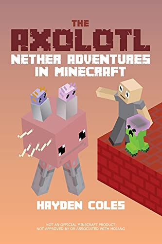 The Axolotl: Nether Adventures In Minecraft