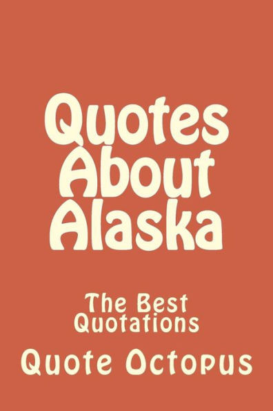 Quotes About Alaska: The Best Quotations