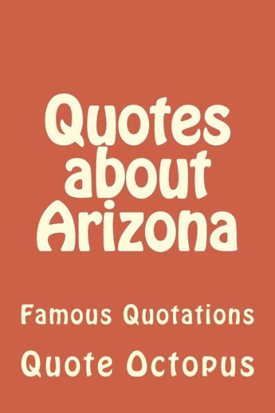 Quotes about Arizona: Famous Quotations
