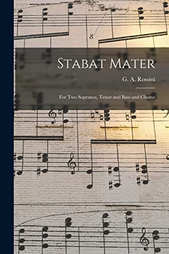 Stabat Mater: For Two Sopranos, Tenor And Bass And Chorus