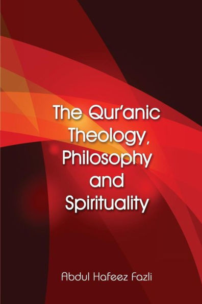 The Qur'anic Theology, Philosophy and Spirituality