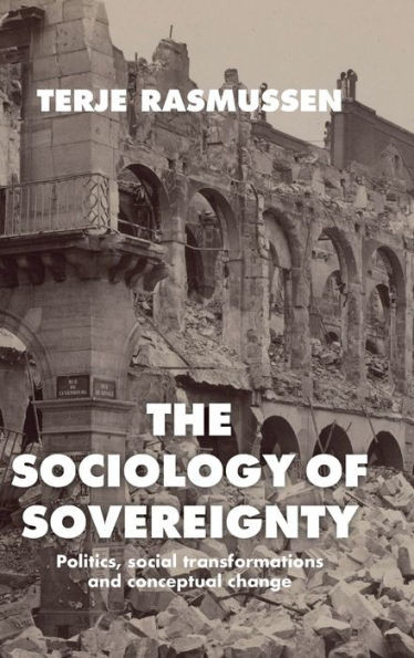 The Sociology of Sovereignty: Politics, Social Transformations and Conceptual Change
