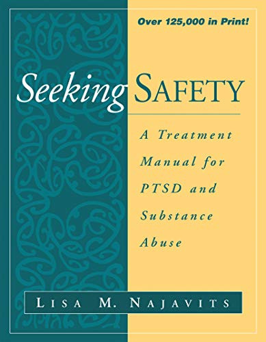 Seeking Safety: A Treatment Manual for PTSD and Substance Abuse (The Guilford Substance Abuse Series)