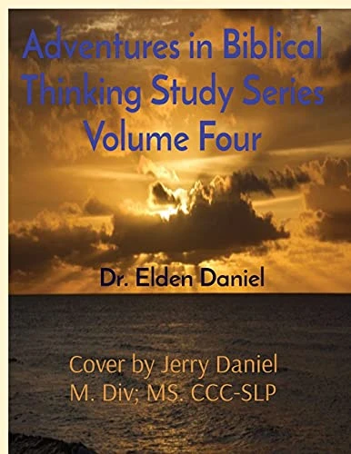 Adventures In Biblical Thinking Study Series Volume Four