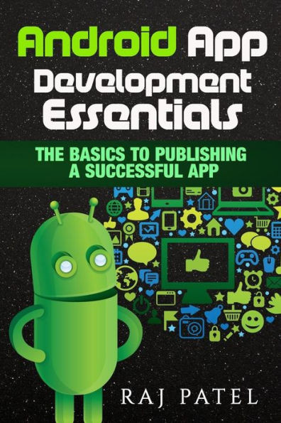 Android App Development Essentials: The Basics to Publishing a Successful App
