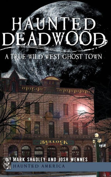Haunted Deadwood: A True Wild West Ghost Town