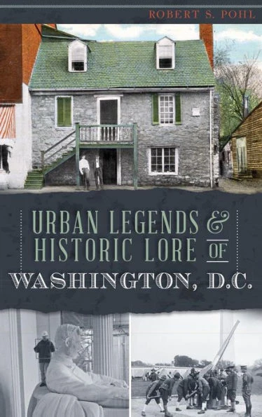 Urban Legends & Historic Lore of Washington, D.C.
