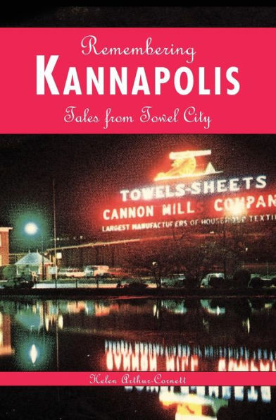 Remembering Kannapolis: Tales from Towel City