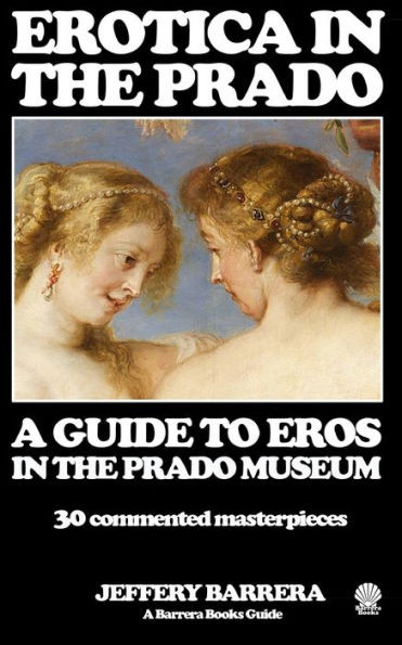 Erotica in the Prado: A Guide to Eros in the Prado Museum