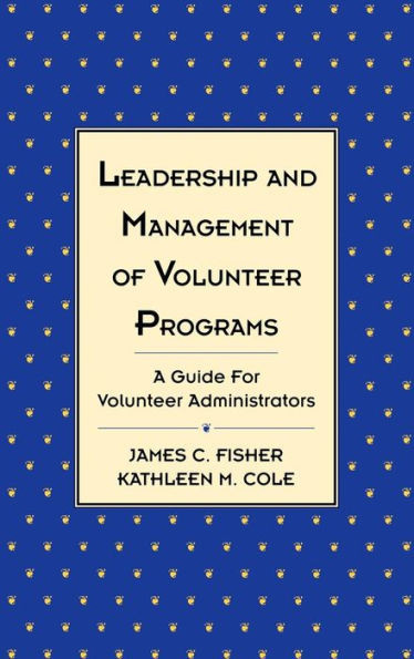 Leadership and Management of Volunteer Programs: A Guide for Volunteer Administrators