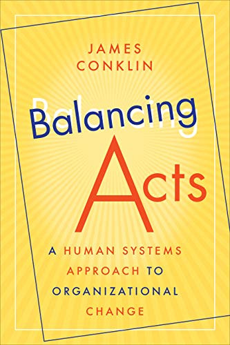 Balancing Acts: A Human Systems Approach To Organizational Change