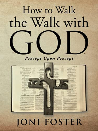How To Walk The Walk With God: Precept Upon Precept
