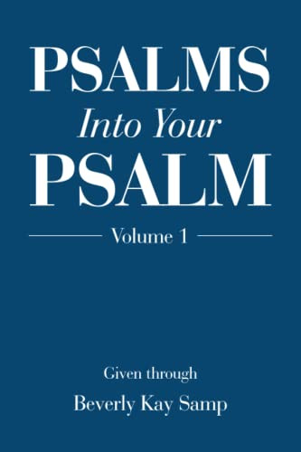 Psalms Into Your Psalm: Volume 1