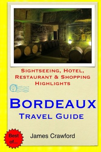 Bordeaux Travel Guide: Sightseeing, Hotel, Restaurant & Shopping Highlights