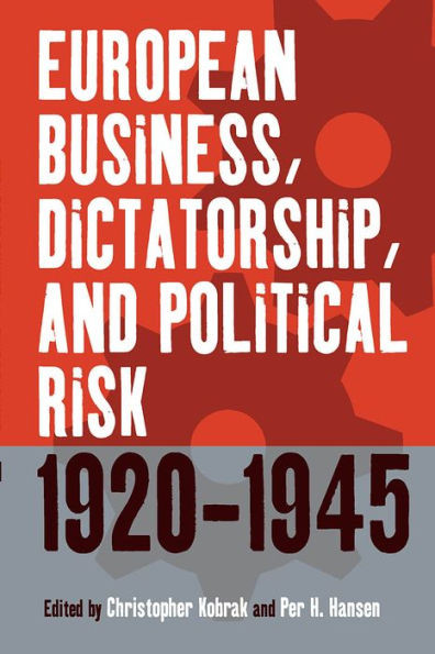 European Business, Dictatorship, and Political Risk, 1920-1945