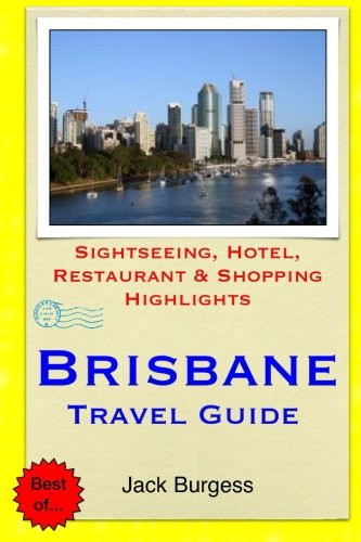 Brisbane Travel Guide: Sightseeing, Hotel, Restaurant & Shopping Highlights