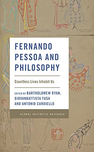 Fernando Pessoa And Philosophy: Countless Lives Inhabit Us (Global Aesthetic Research)
