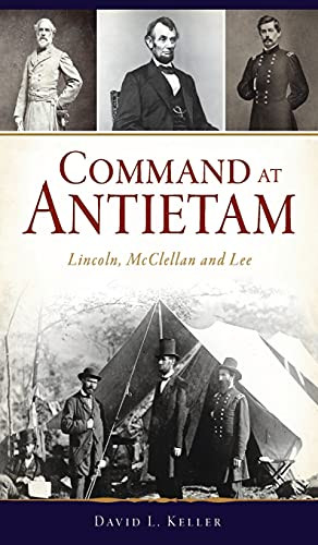 Command At Antietam: Lincoln, Mcclellan And Lee