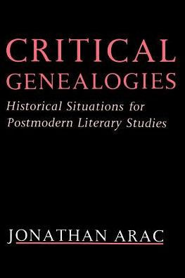 Critical Genealogies: Historical Situations for Postmodern Literary Studies
