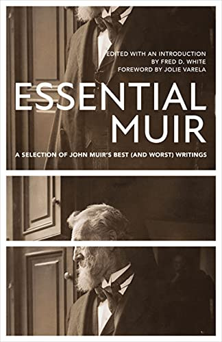 Essential Muir (Revised): A Selection Of John MuirS Best (And Worst) Writings