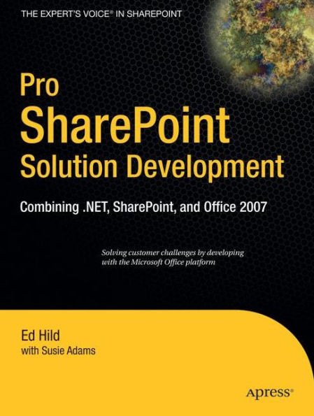 Pro SharePoint Solution Development: Combining .Net, SharePoint and Office 2007