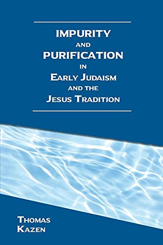 Impurity And Purification In Early Judaism And The Jesus Tradition