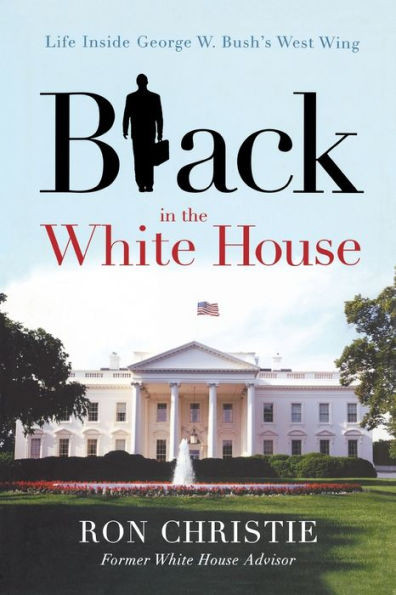 Black in the White House: Life Inside George W. Bush's West Wing