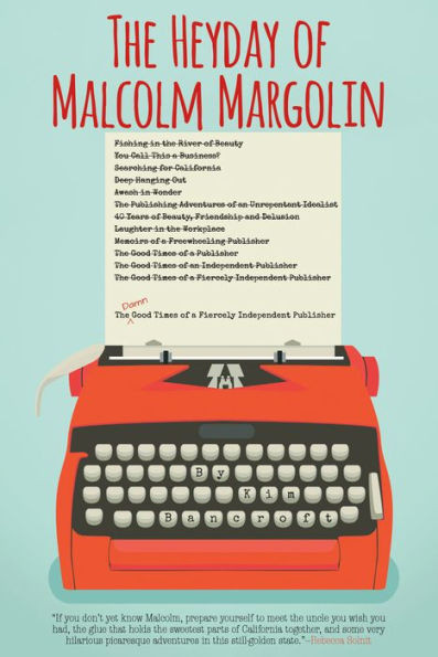 The Heyday of Malcolm Margolin: The Damn Good Times of a Fiercely Independent Publisher