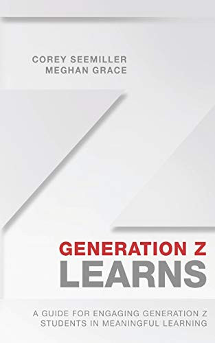 Generation Z Learns: A Guide for Engaging Generation Z Students in Meaningful Learning