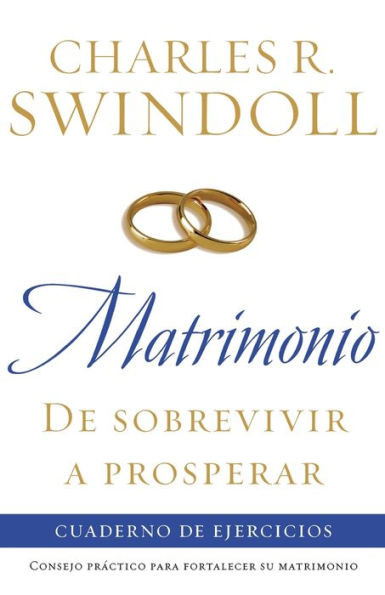 Matrimonio: de Sobrevivir A Prosperar: Cuaderno de Ejercicios = Marriage: From Surviving to Thriving Workbook = Marriage: From Surviving to Thriving W