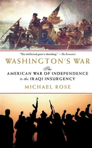 Washington's War: The American War of Independence to the Iraqi Insurgency