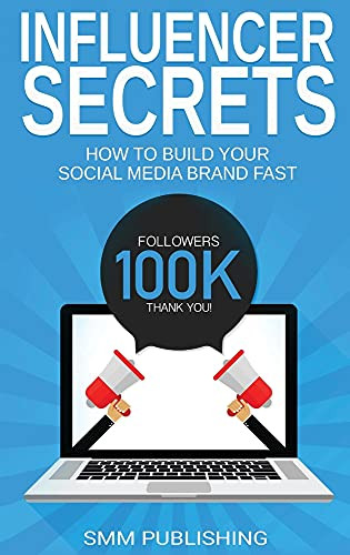 Influencer Secrets: How To Build Your Social Media Brand Fast