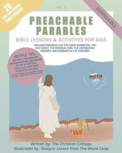 Preachable Parables: Volume 3: Bible Lessons and Activities for Kids: Includes parables like the Good Samaritan, The Lost Sheep, The Prodigal Son, The Unforgiving Servant, and Workers in the Vineyard