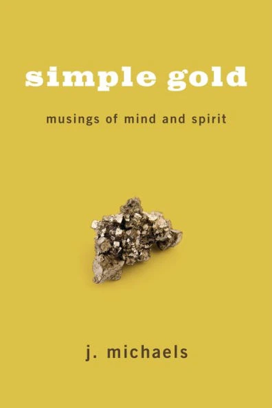 Simple Gold: Musings of Mind and Spirit