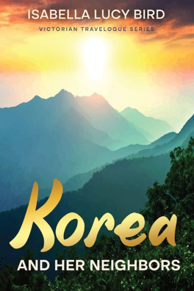Korea and Her Neighbors: Victorian Travelogue Series (Annotated)