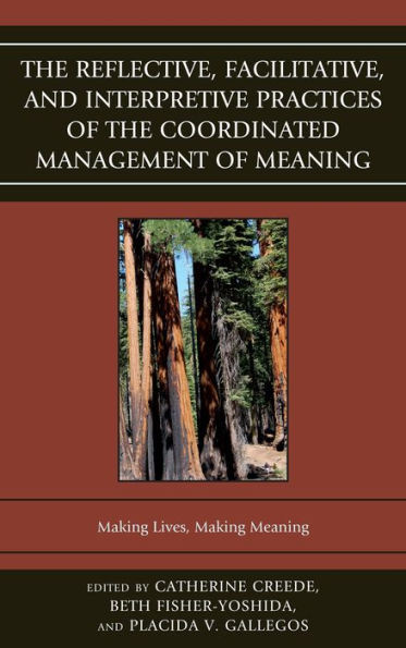 Reflective, Facilitative, and Interpretive Practice of the Coordinated Management of Meaning: Making Lives and Making Meaning