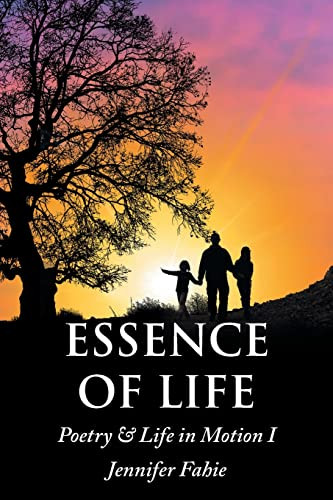 Essence Of Life: Poetry & Life In Motion I
