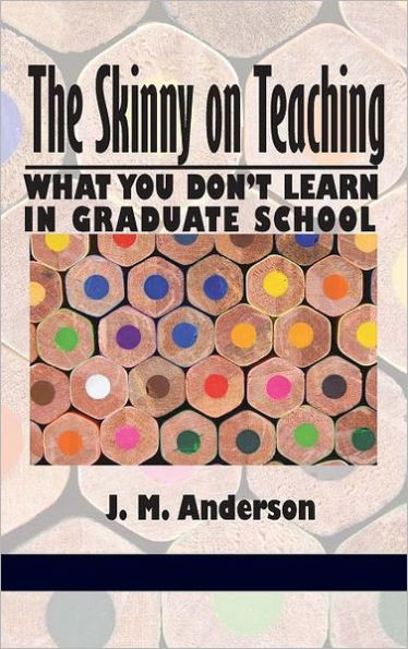 Skinny on Teaching: What You Don't Learn in Graduate School