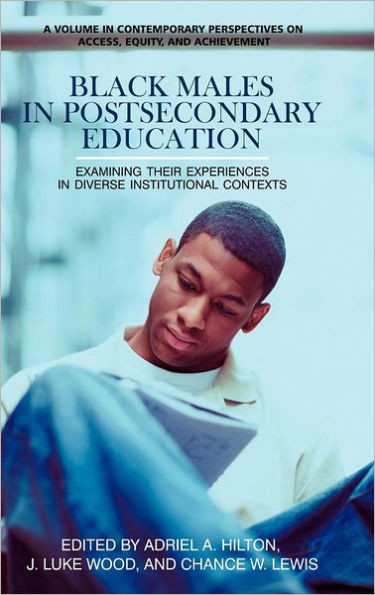 Black Males in Postsecondary Education: Examining Their Experiences in Diverse Institutional Contexts (Hc)