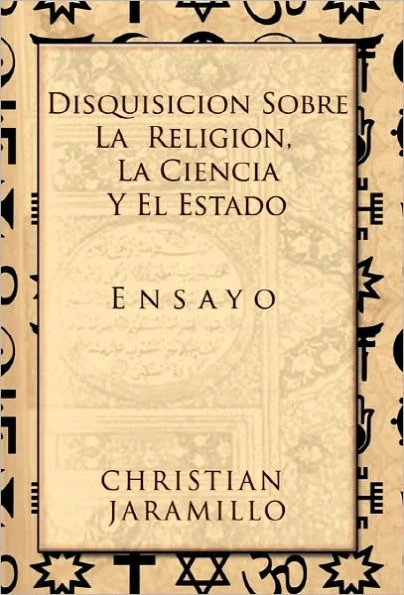 Disquisicion Sobre La Religion, La Ciencia y El Estado: Ensayo