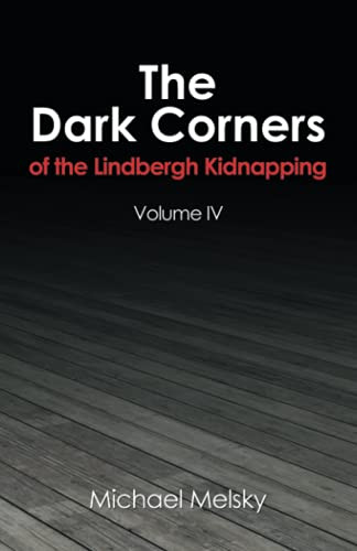 The Dark Corners Of The Lindbergh Kidnapping: Volume Iv