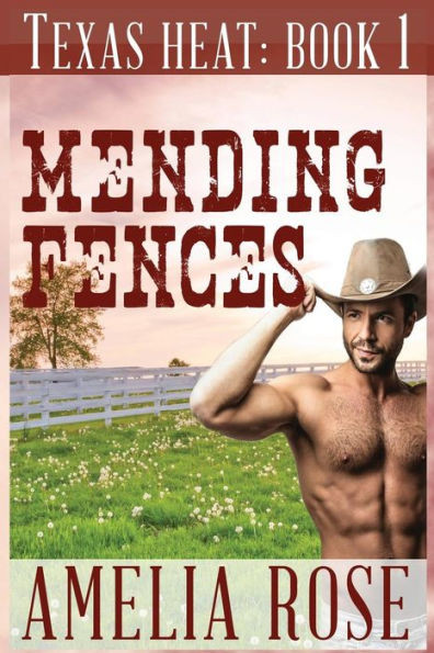 Mending Fences: Texas Heat Series: Book 1