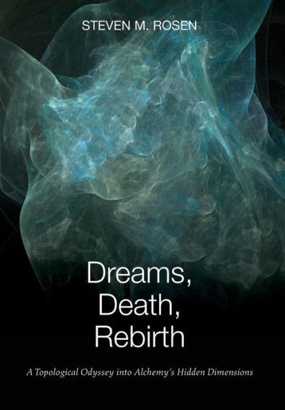 Dreams, Death, Rebirth: A Topological Odyssey Into Alchemy's Hidden Dimensions [Hardcover]