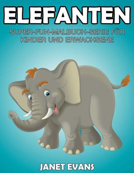 Elefanten: Super-Fun-Malbuch-Serie für Kinder und Erwachsene