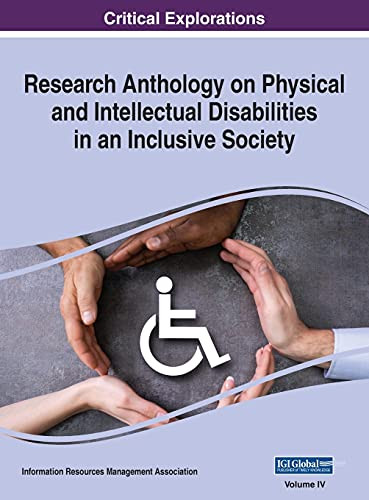 Research Anthology On Physical And Intellectual Disabilities In An Inclusive Society, Vol 4