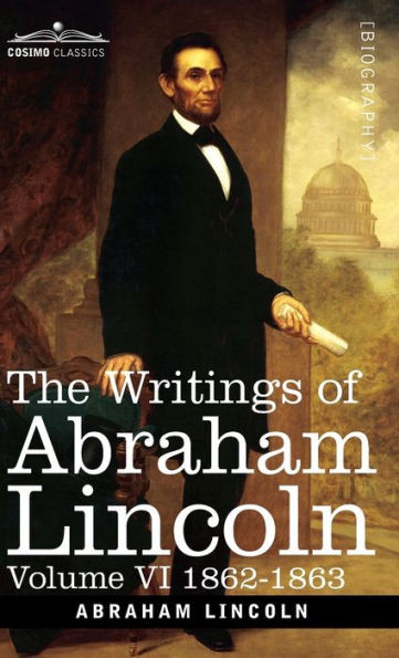 The Writings of Abraham Lincoln: 1862-1863, Volume VI