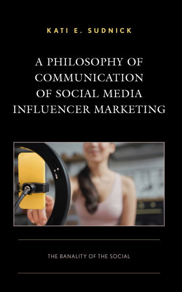 Philosophy of Communication of Social Media Influencer Marketing: The Banality of the Social