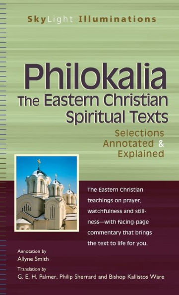 Philokalia--The Eastern Christian Spiritual Texts: Selections Annotated & Explained