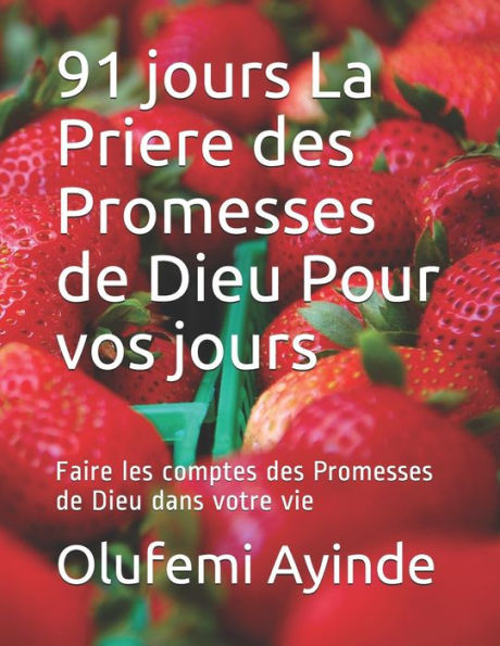 91 jours La Priere des Promesses de Dieu Pour vos jours: Faire les comptes des Promesses de Dieu dans votre vie